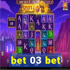 bet 03 bet